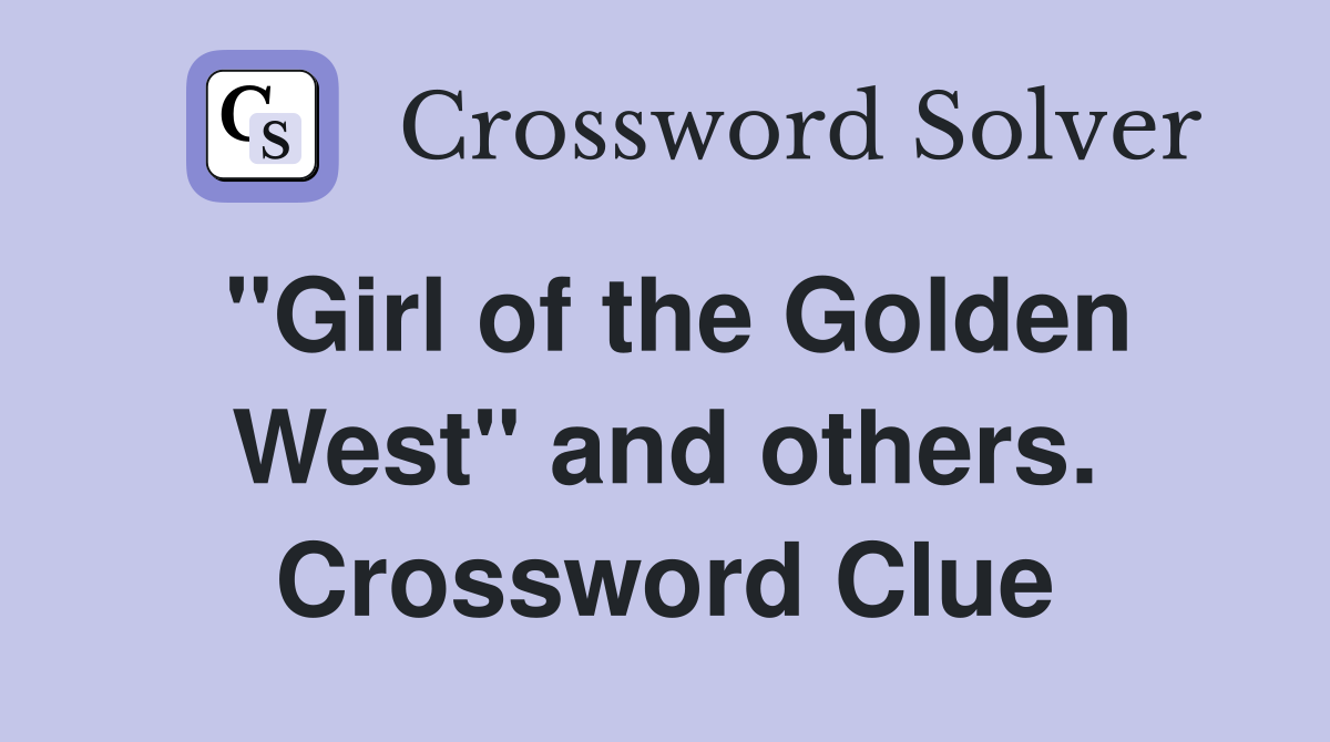 "Girl of the Golden West" and others. Crossword Clue