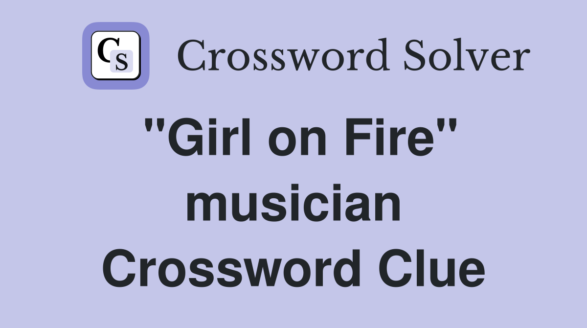 "Girl on Fire" musician Crossword Clue