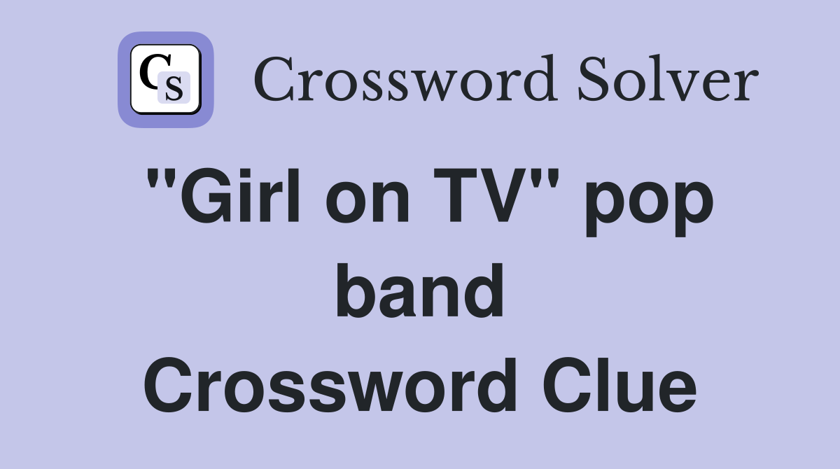 "Girl on TV" pop band Crossword Clue