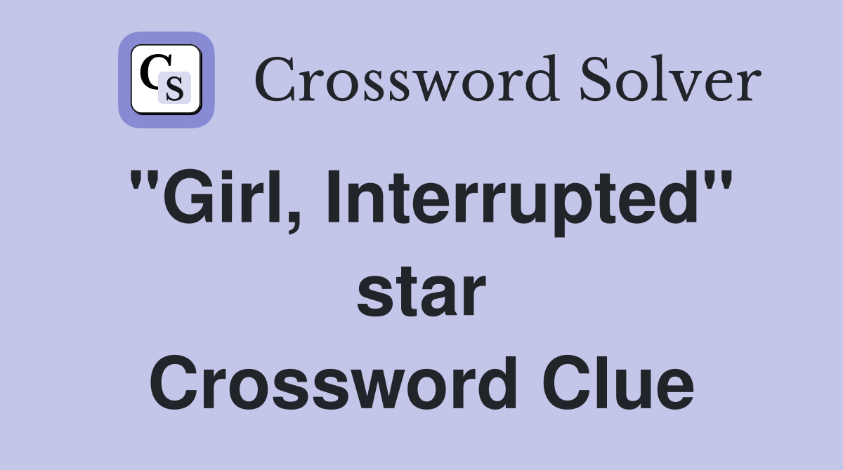 "Girl, Interrupted" star Crossword Clue