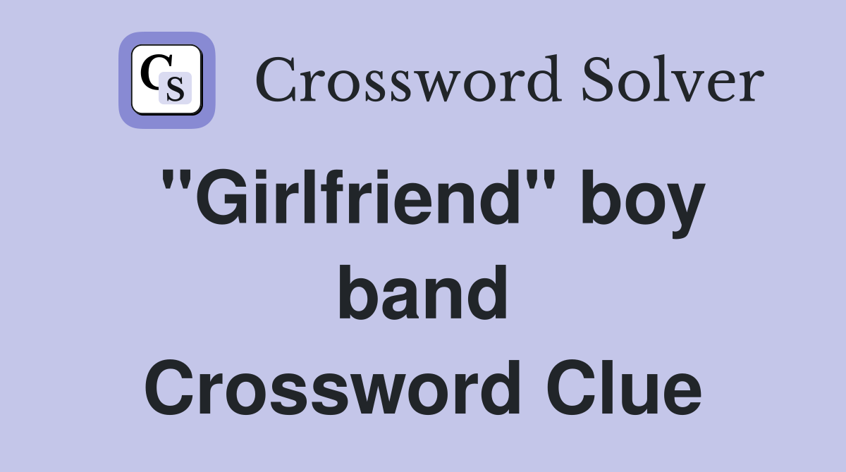 "Girlfriend" boy band Crossword Clue