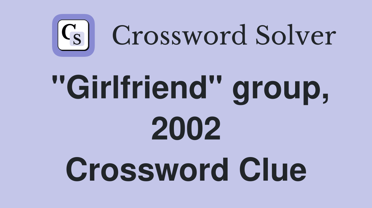 "Girlfriend" group, 2002 Crossword Clue