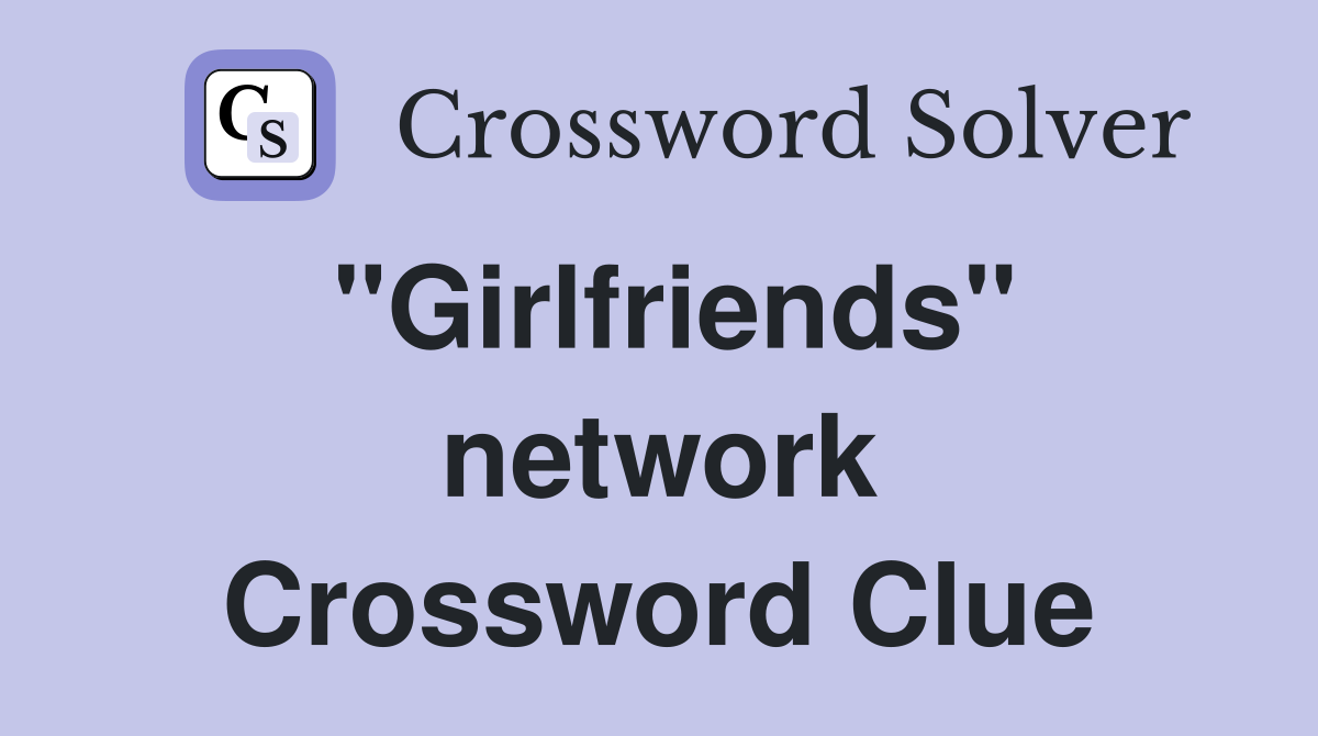 "Girlfriends" network Crossword Clue