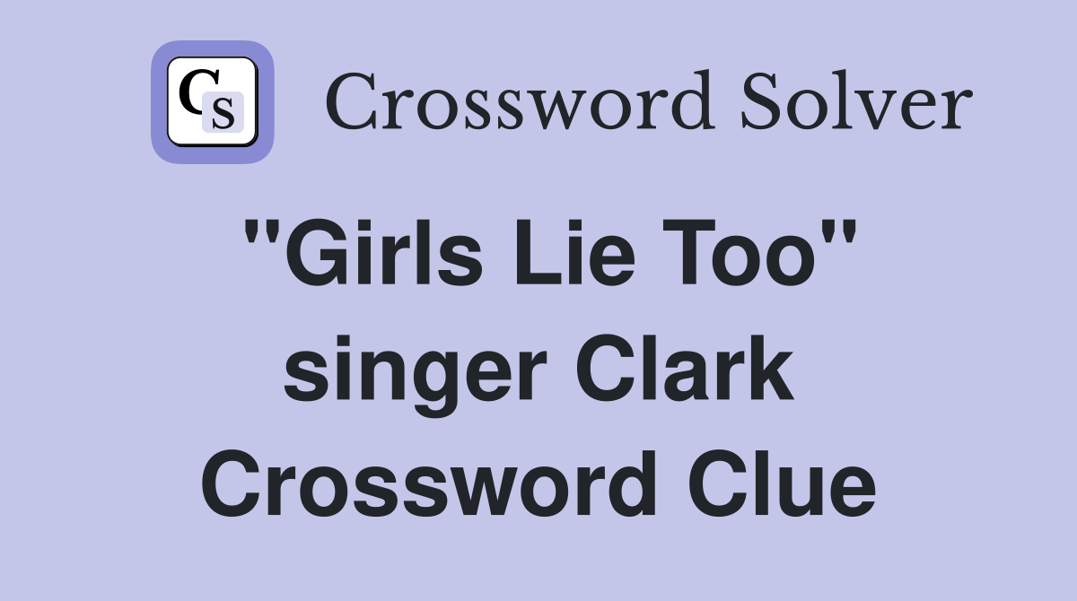 "Girls Lie Too" singer Clark Crossword Clue
