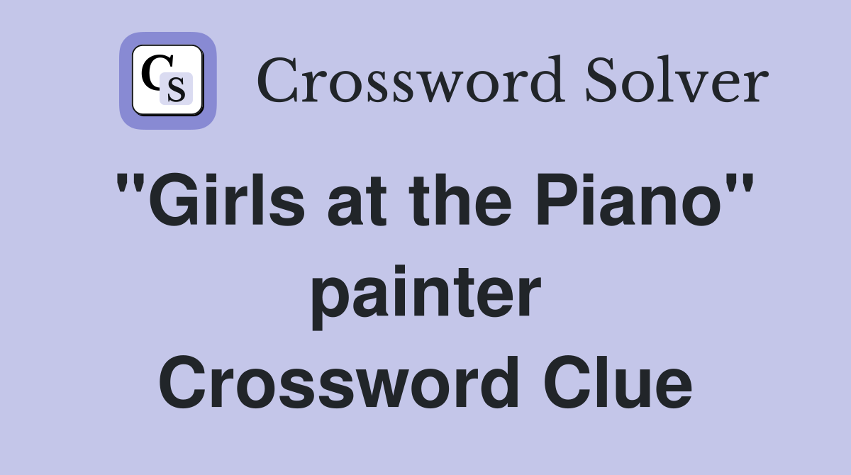 "Girls at the Piano" painter Crossword Clue