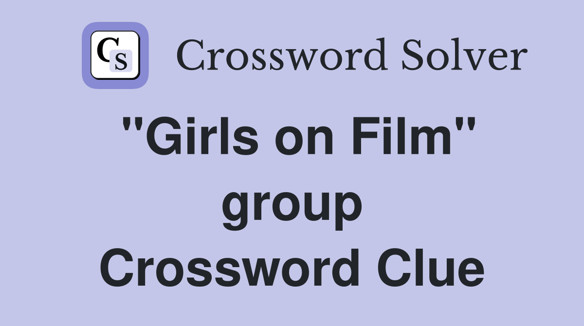 "Girls on Film" group Crossword Clue
