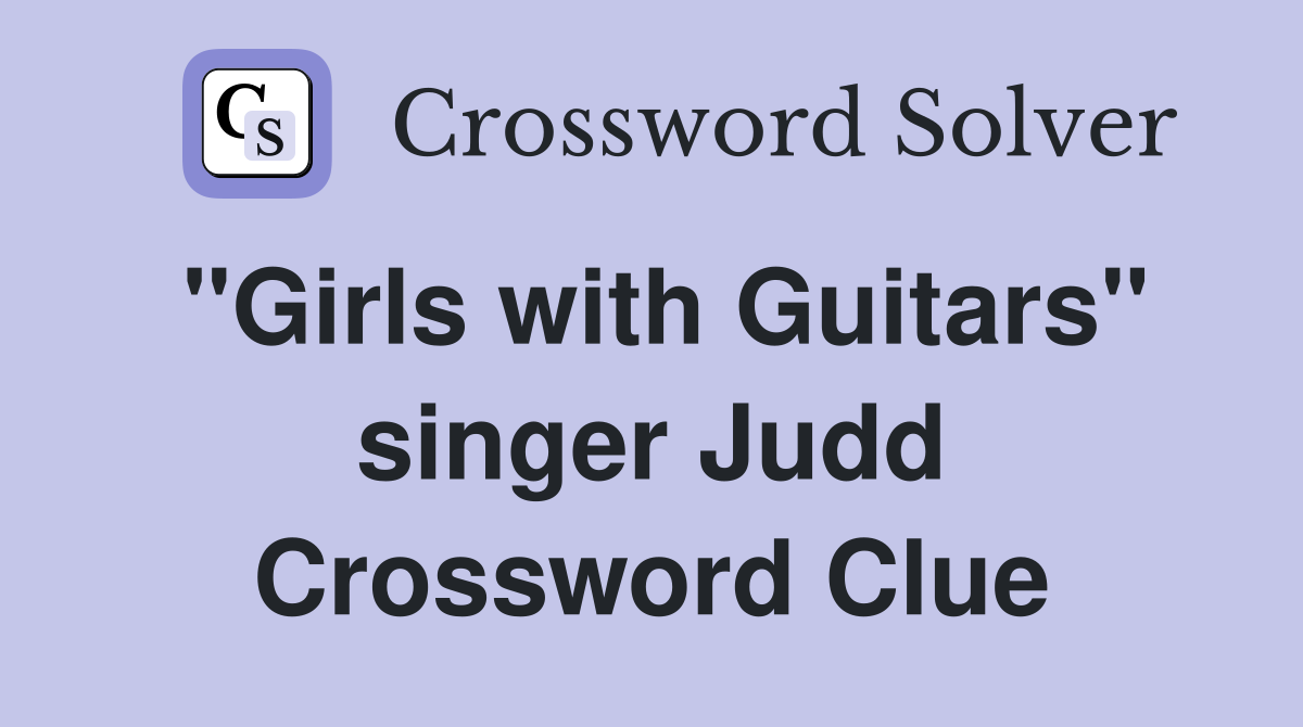 "Girls with Guitars" singer Judd Crossword Clue