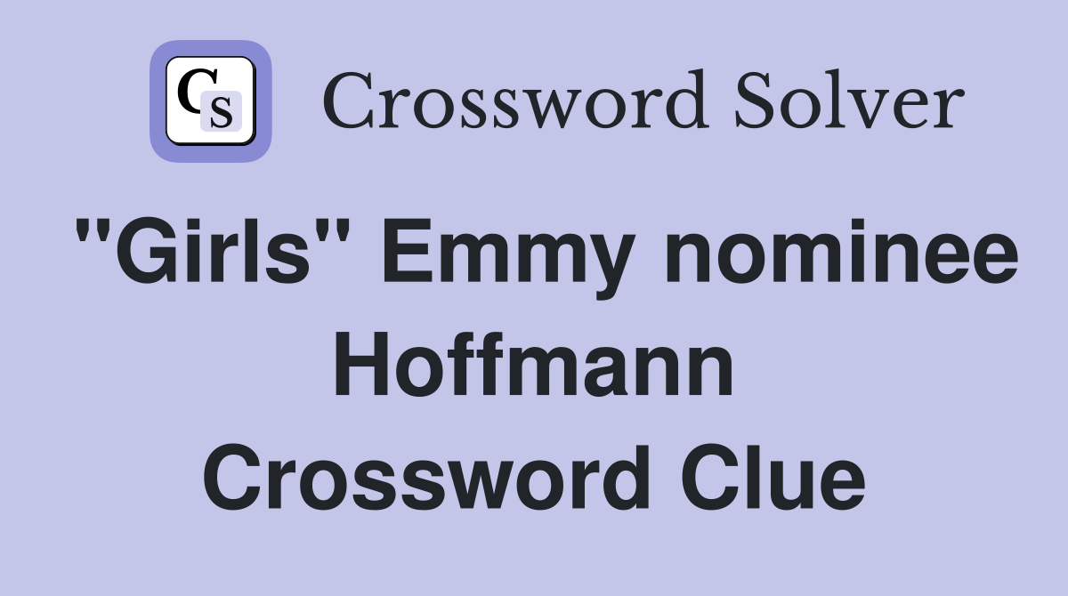 "Girls" Emmy nominee Hoffmann Crossword Clue