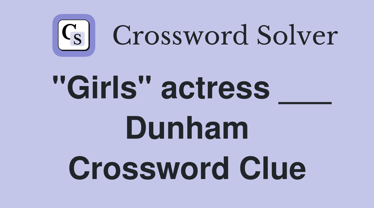 "Girls" actress ___ Dunham Crossword Clue