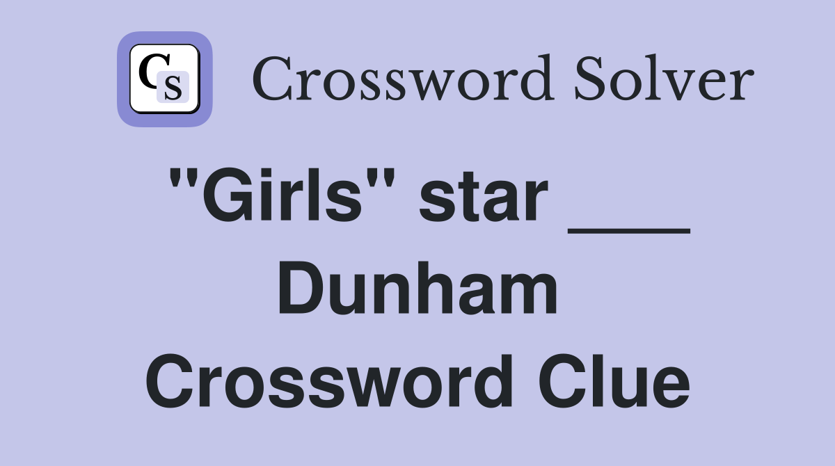 "Girls" star ___ Dunham Crossword Clue
