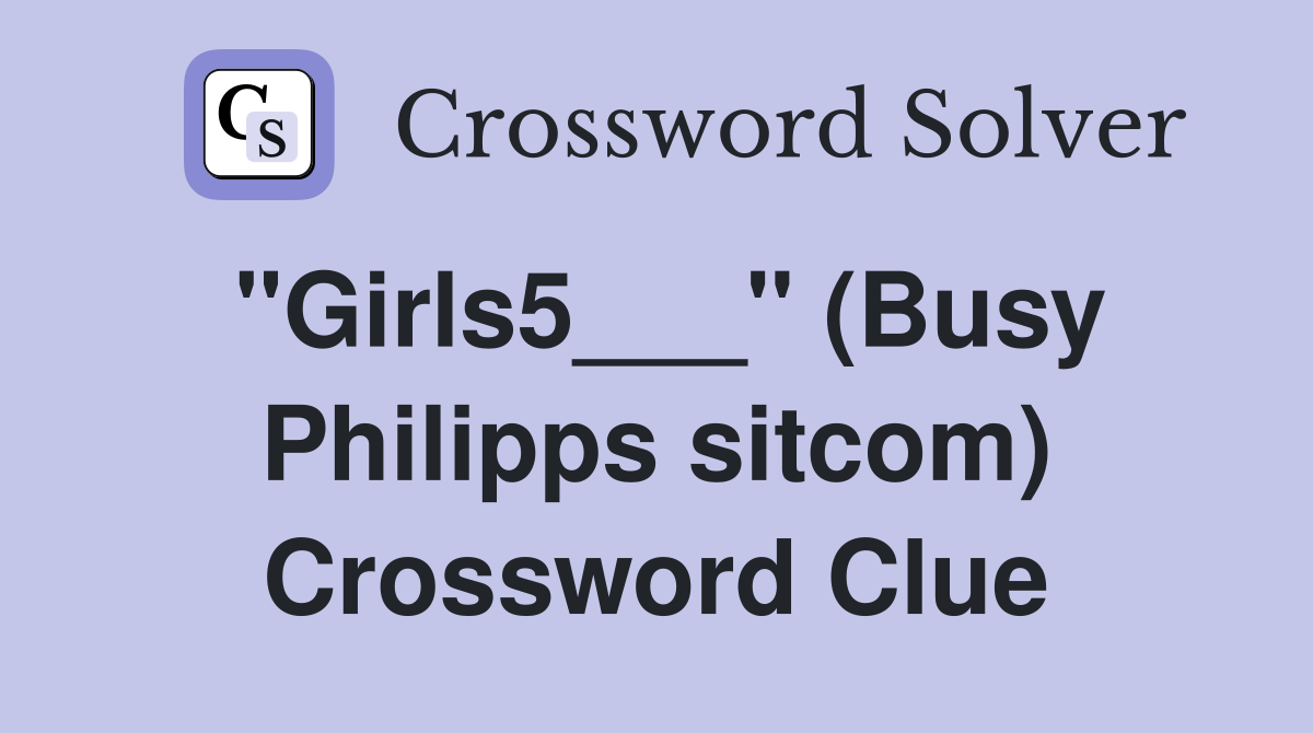 "Girls5___" (Busy Philipps sitcom) Crossword Clue
