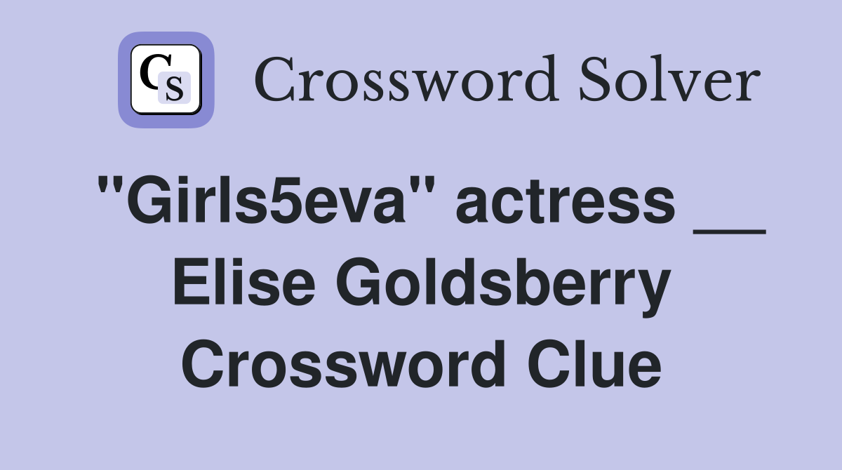 "Girls5eva" actress __ Elise Goldsberry Crossword Clue