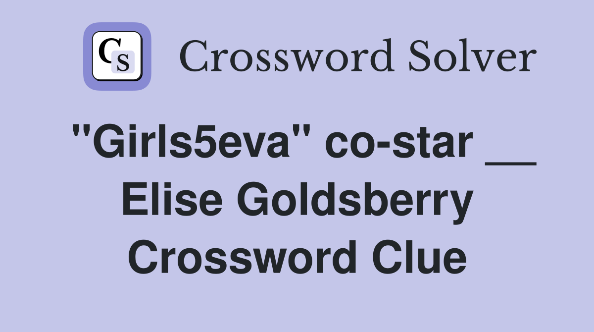 "Girls5eva" co-star __ Elise Goldsberry Crossword Clue