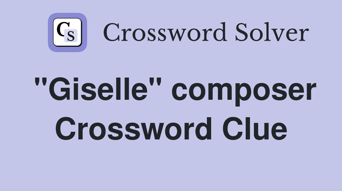 "Giselle" composer Crossword Clue