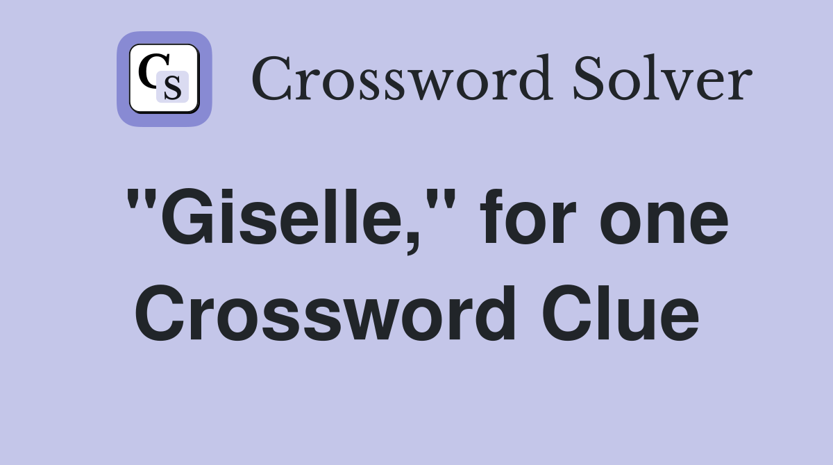 "Giselle," for one Crossword Clue