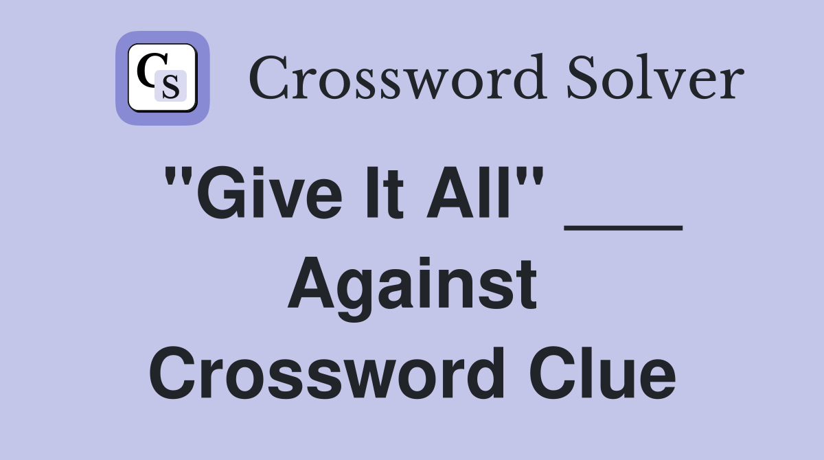 "Give It All" ___ Against Crossword Clue