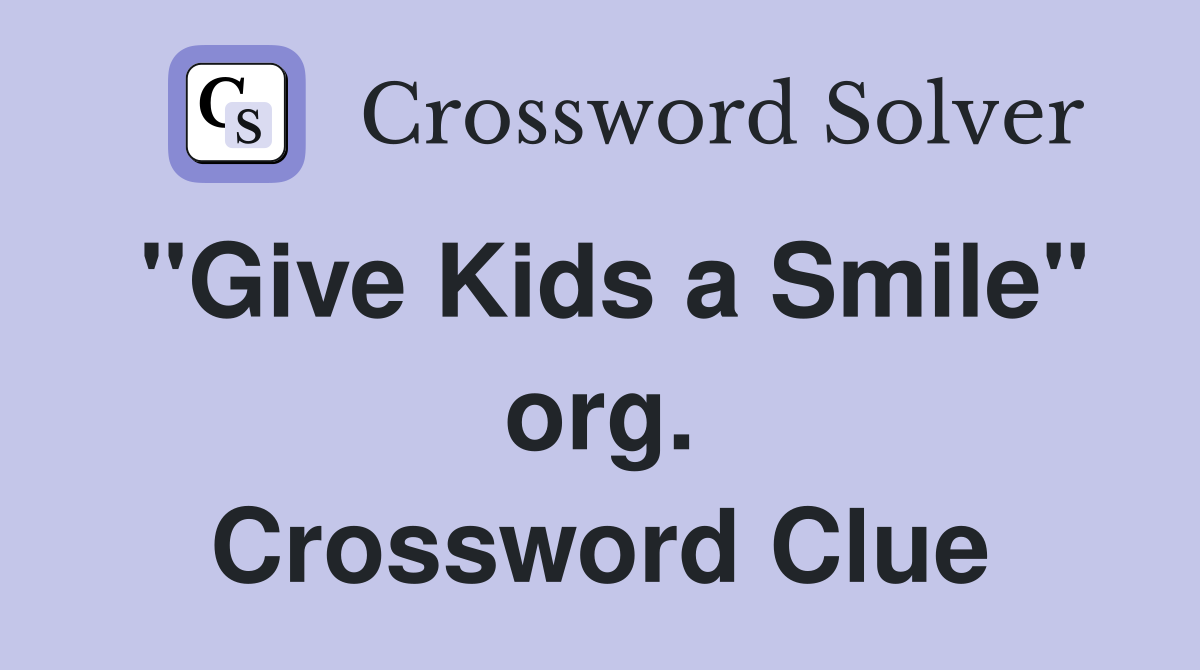 "Give Kids a Smile" org. Crossword Clue