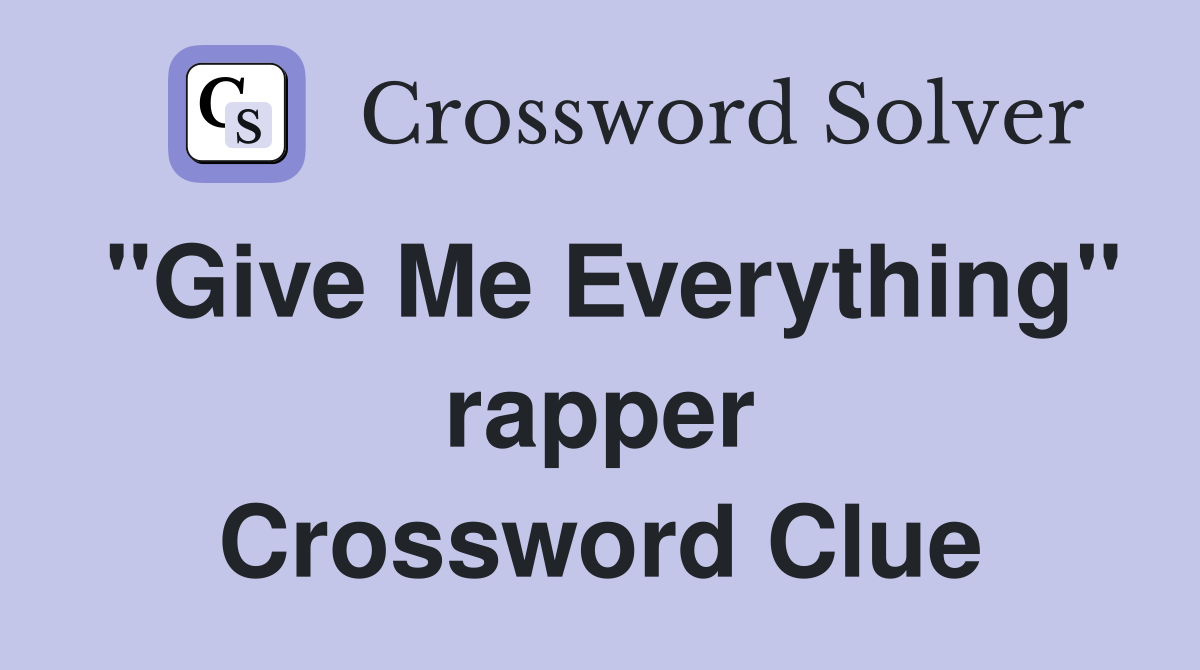"Give Me Everything" rapper Crossword Clue