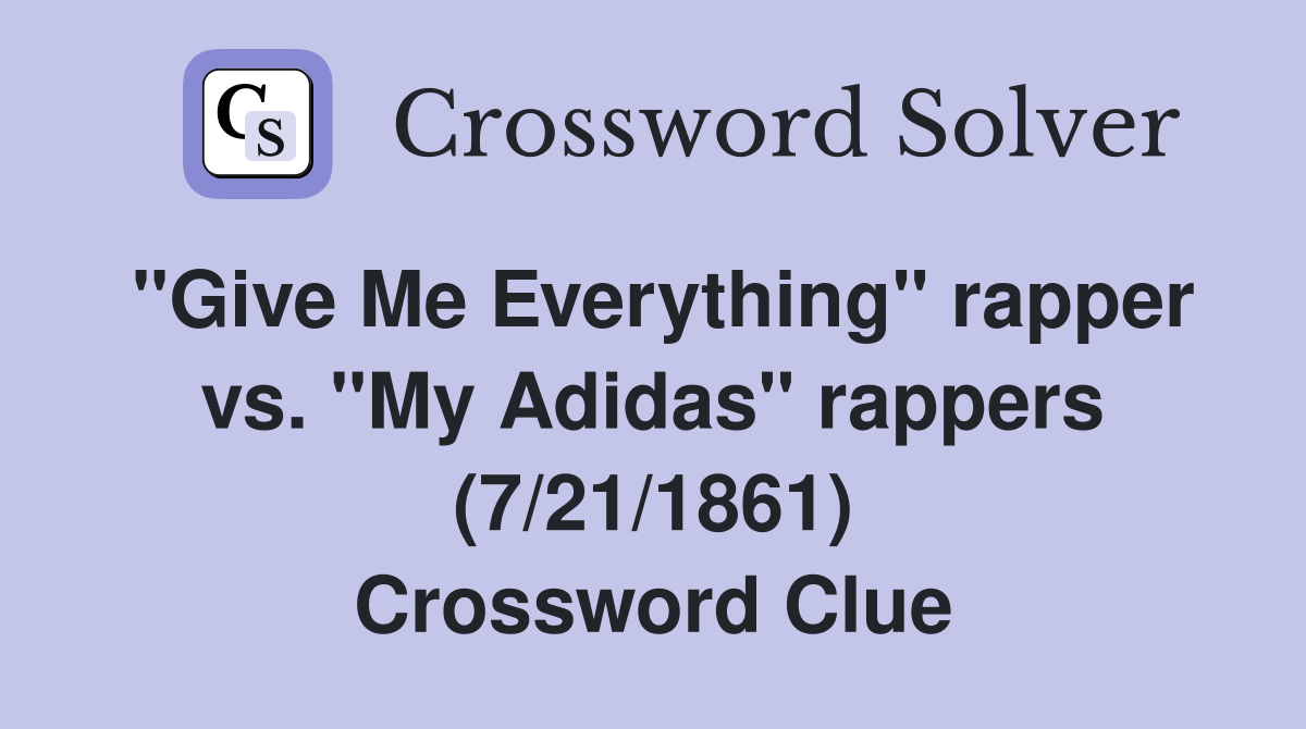 "Give Me Everything" rapper vs. "My Adidas" rappers (7/21/1861) Crossword Clue