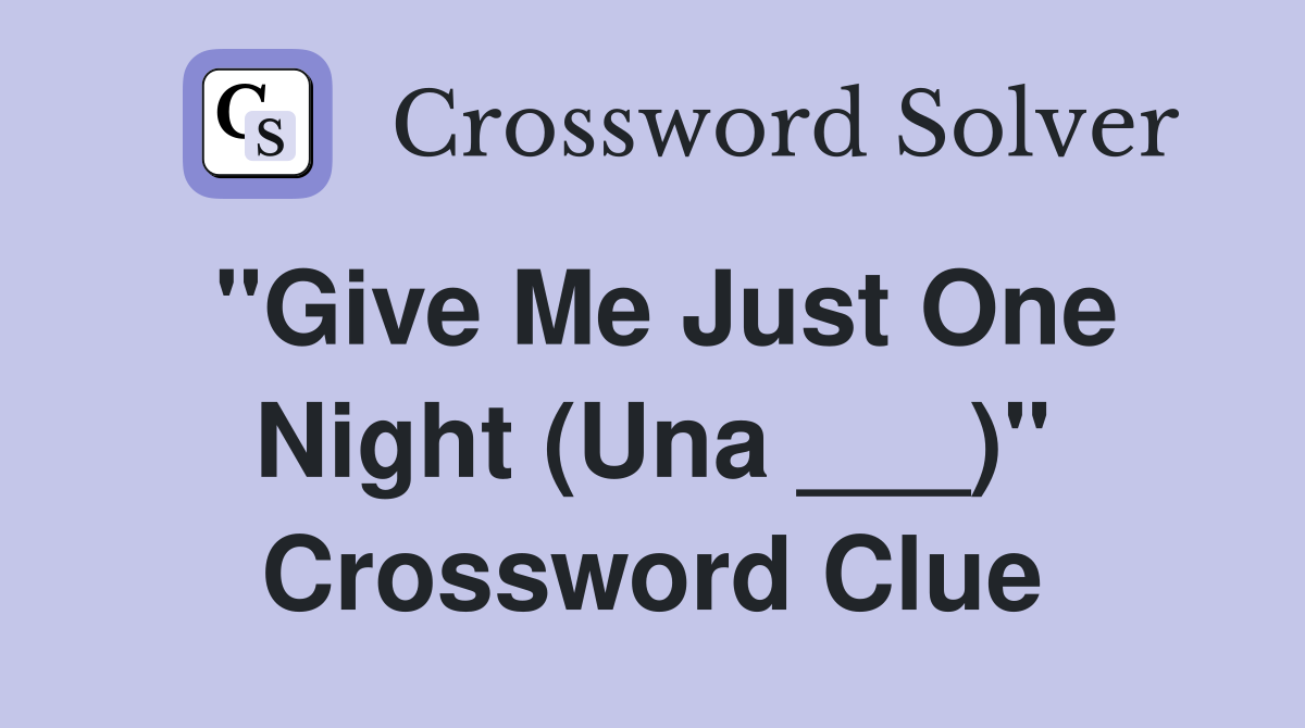 "Give Me Just One Night (Una ___)" Crossword Clue