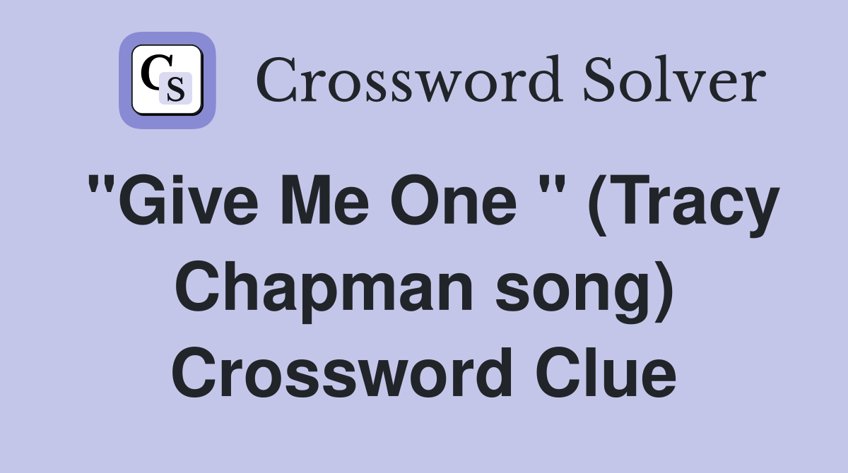 "Give Me One " (Tracy Chapman song) Crossword Clue