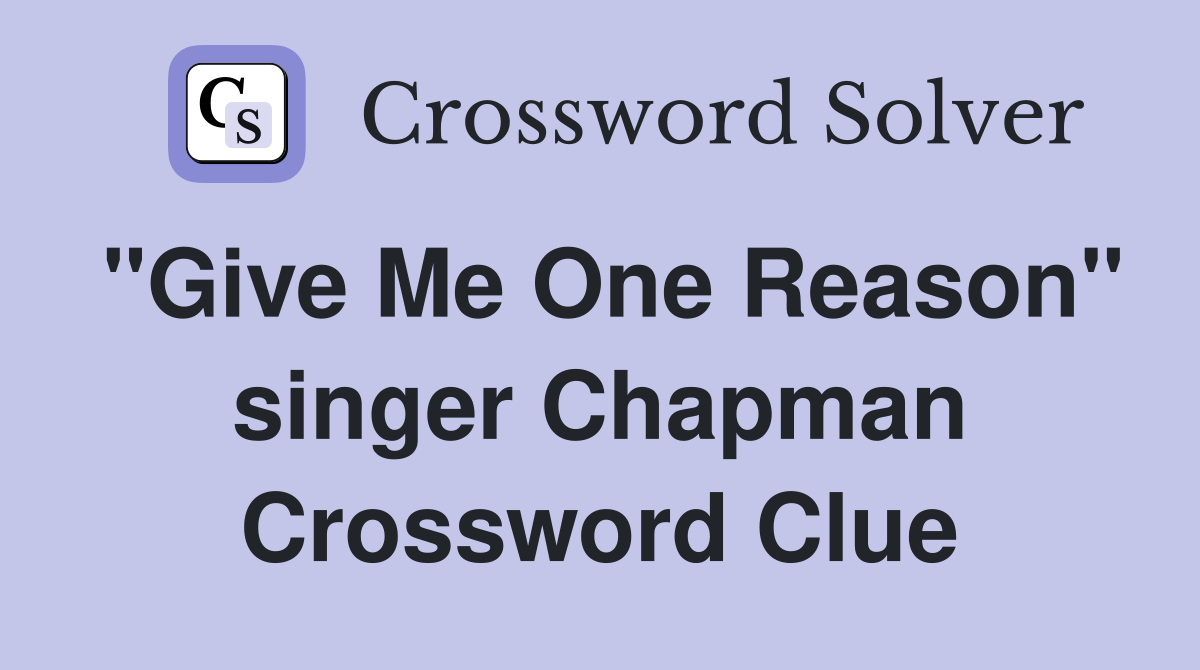"Give Me One Reason" singer Chapman Crossword Clue