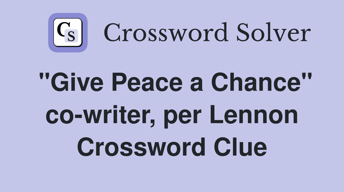 "Give Peace a Chance" co-writer, per Lennon Crossword Clue