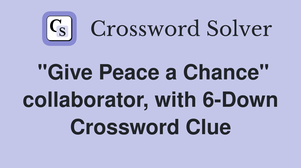 "Give Peace a Chance" collaborator, with 6-Down Crossword Clue