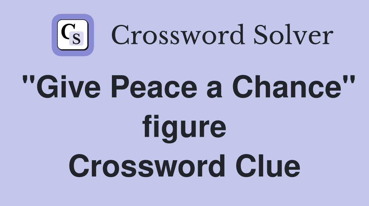 "Give Peace a Chance" figure Crossword Clue
