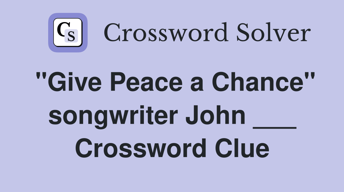 "Give Peace a Chance" songwriter John ___ Crossword Clue