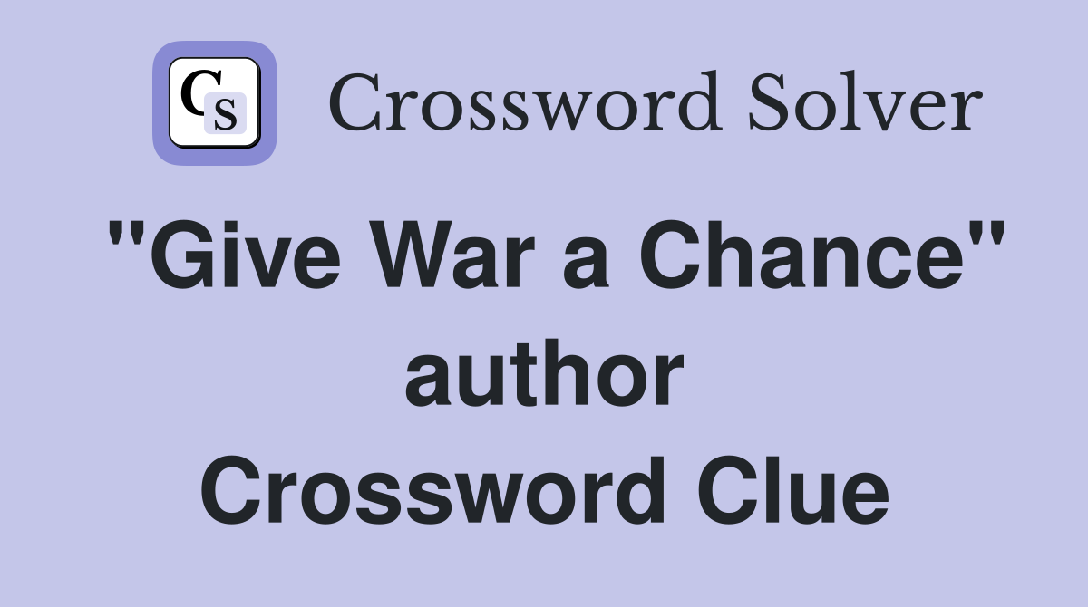 "Give War a Chance" author Crossword Clue