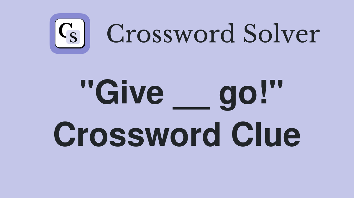 "Give __ go!" Crossword Clue