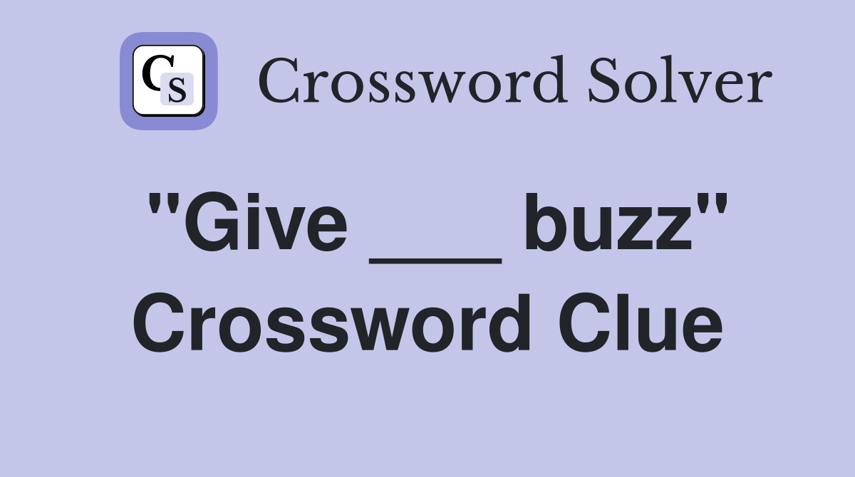 "Give ___ buzz" Crossword Clue
