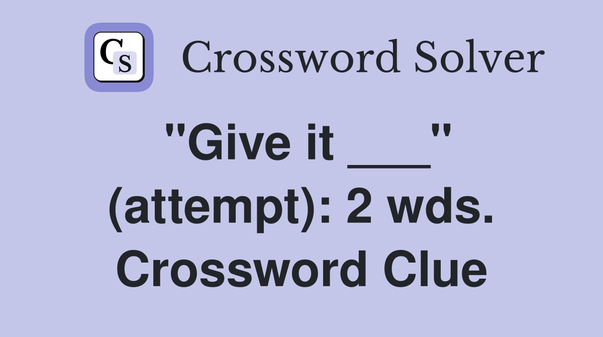 "Give it ___" (attempt): 2 wds. Crossword Clue