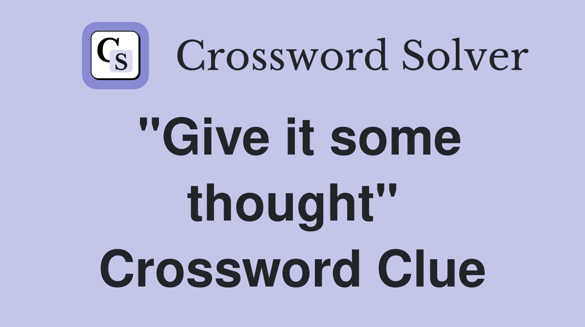 "Give it some thought" Crossword Clue