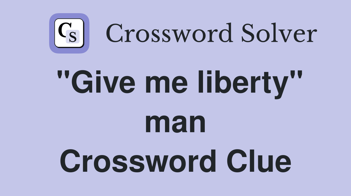 "Give me liberty" man Crossword Clue