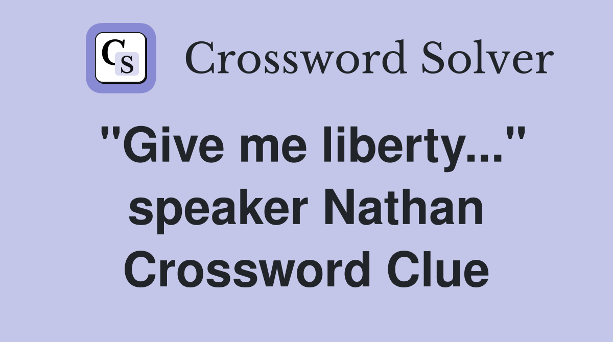 "Give me liberty..." speaker Nathan Crossword Clue