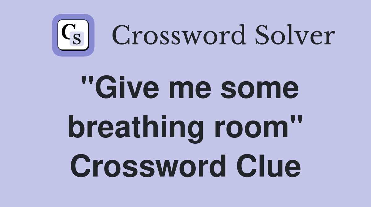 "Give me some breathing room" Crossword Clue