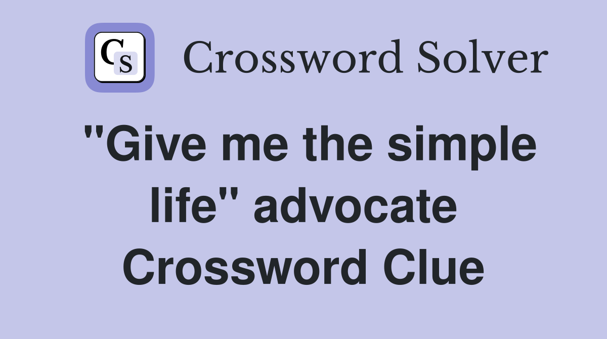 "Give me the simple life" advocate Crossword Clue