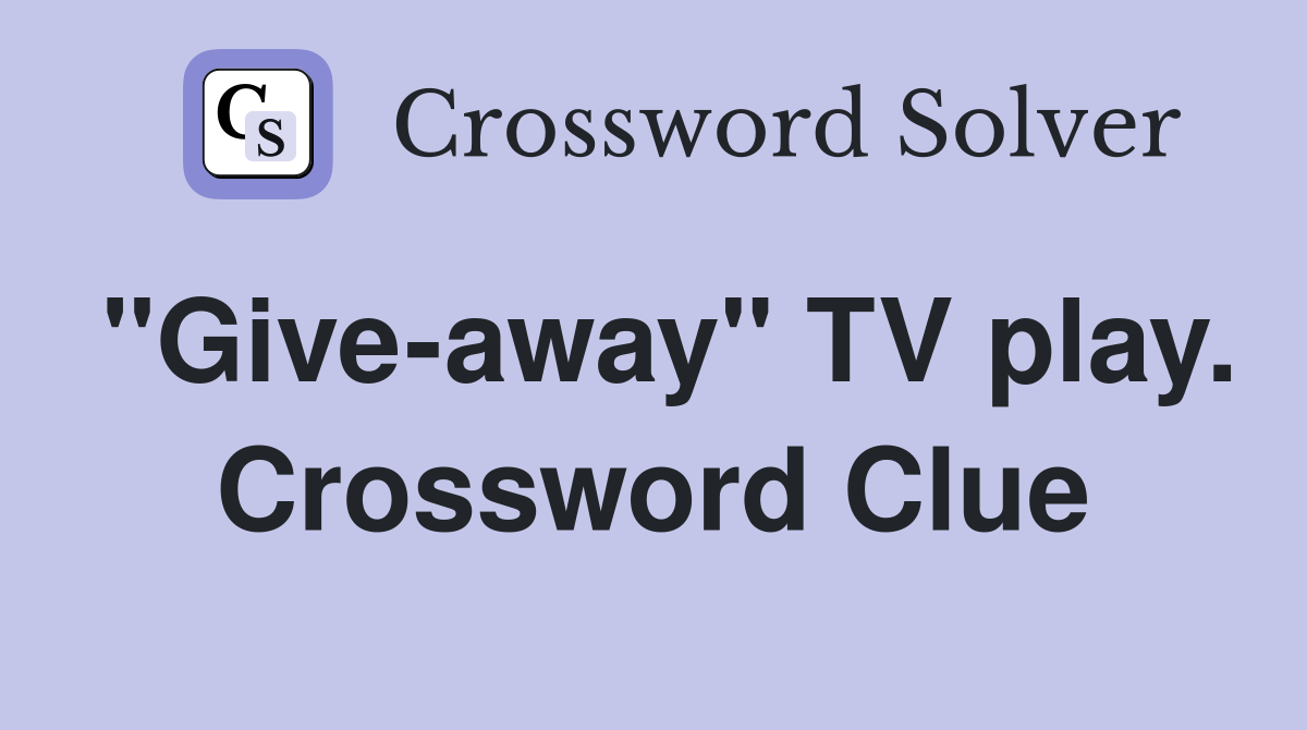 "Give-away" TV play. Crossword Clue