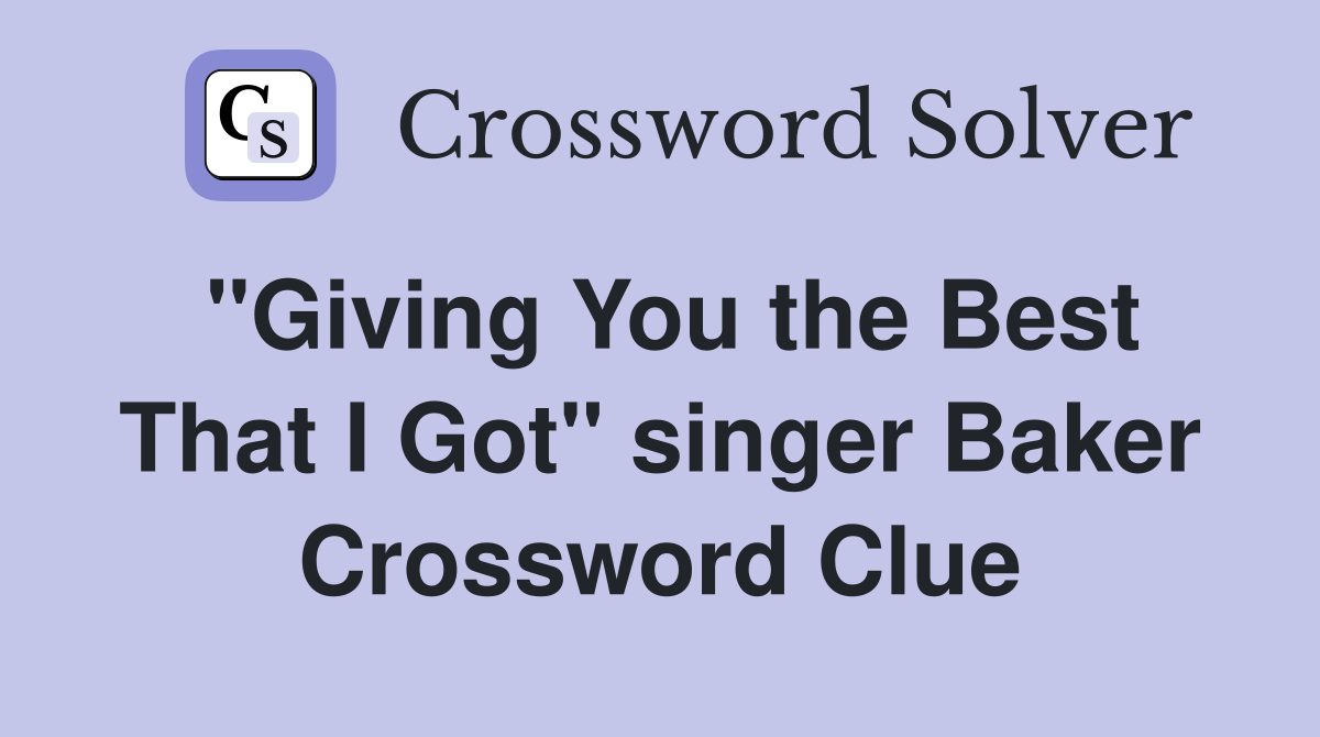 "Giving You the Best That I Got" singer Baker Crossword Clue