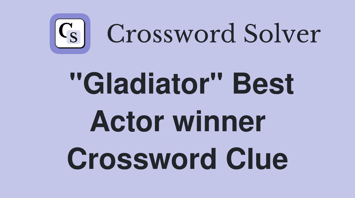 "Gladiator" Best Actor winner Crossword Clue