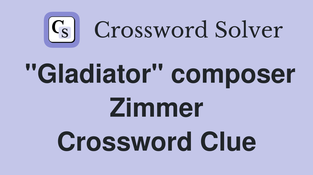 "Gladiator" composer Zimmer Crossword Clue