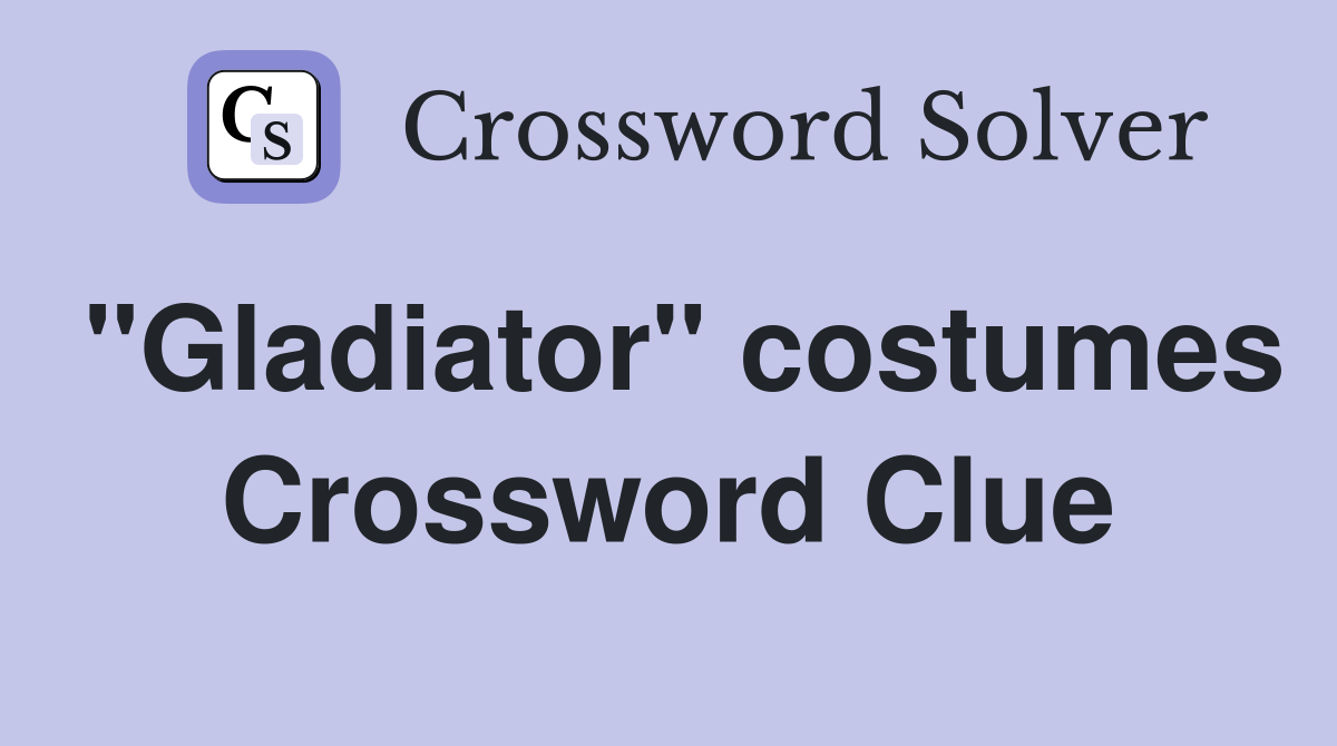"Gladiator" costumes Crossword Clue