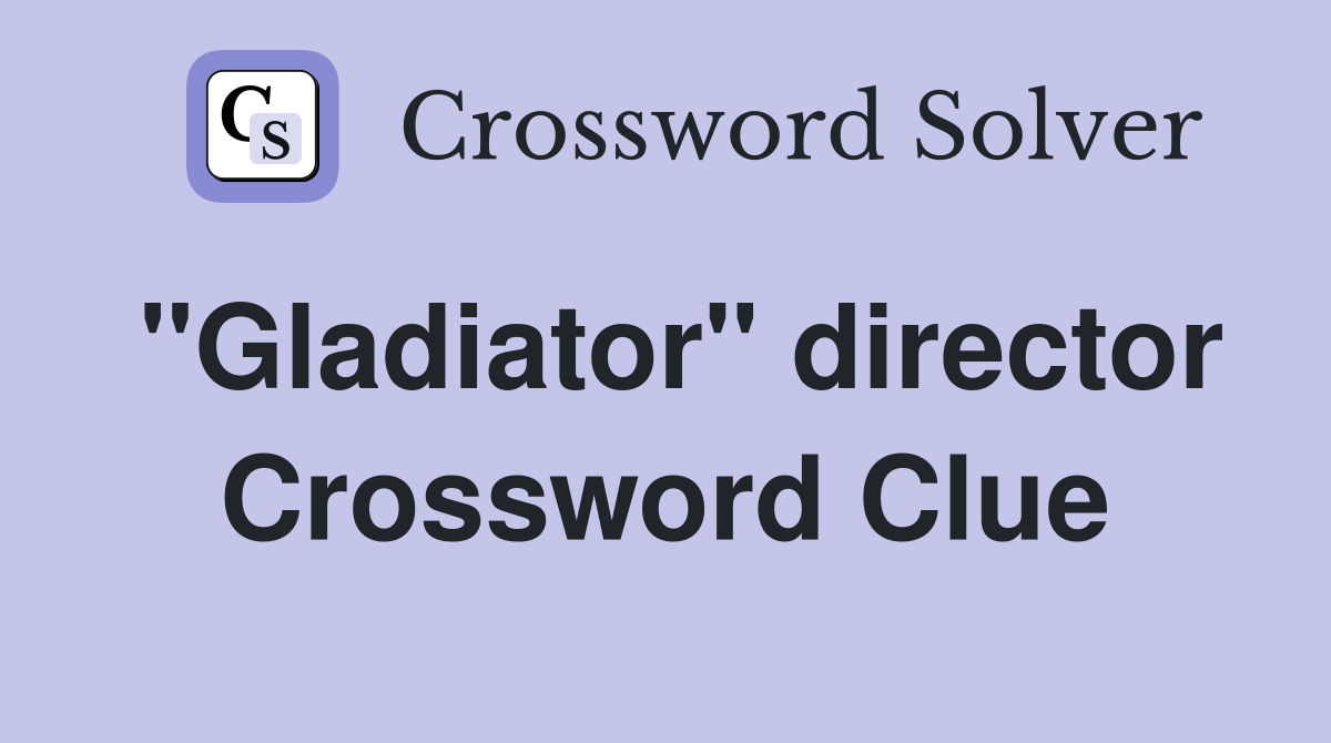 "Gladiator" director Crossword Clue