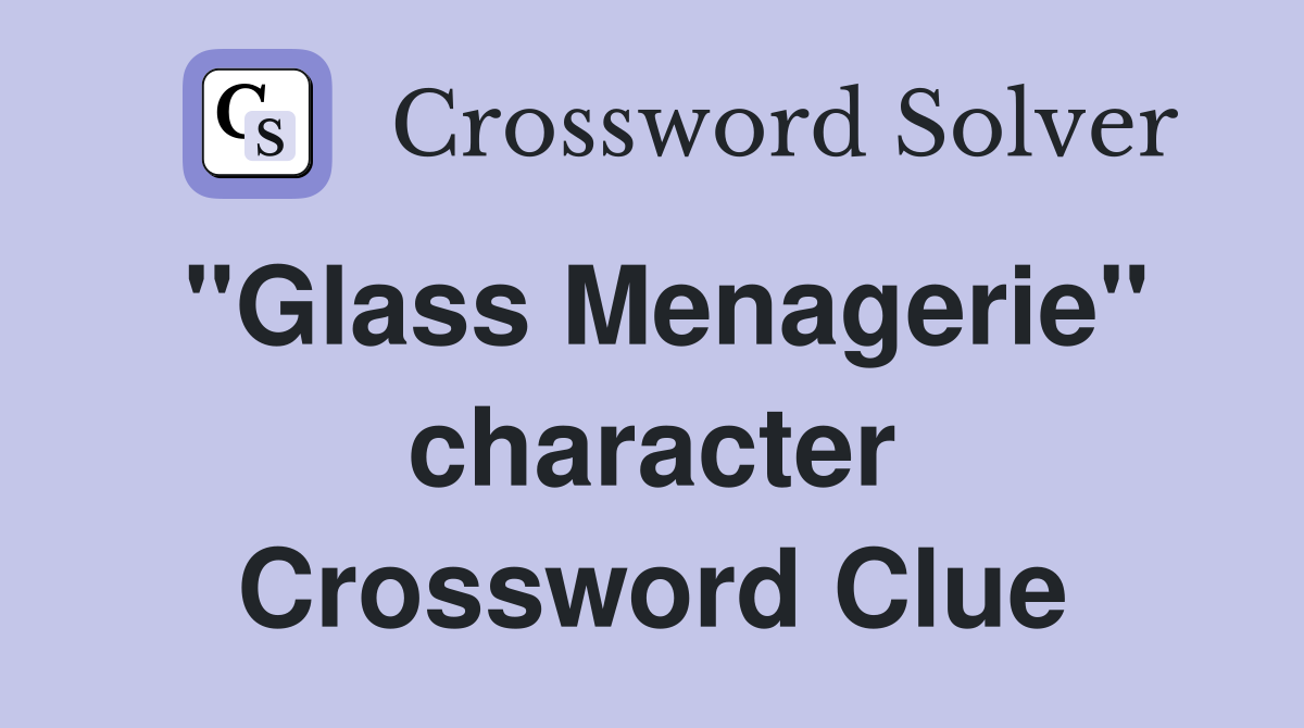 "Glass Menagerie" character Crossword Clue
