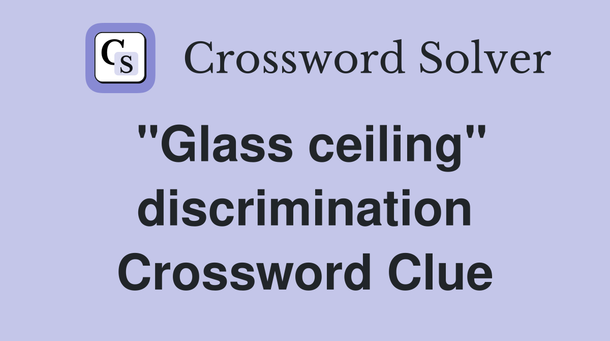"Glass ceiling" discrimination Crossword Clue