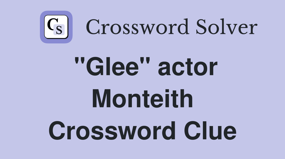 "Glee" actor Monteith Crossword Clue