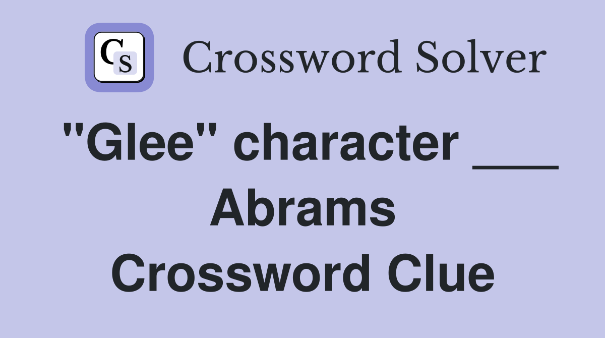 "Glee" character ___ Abrams Crossword Clue