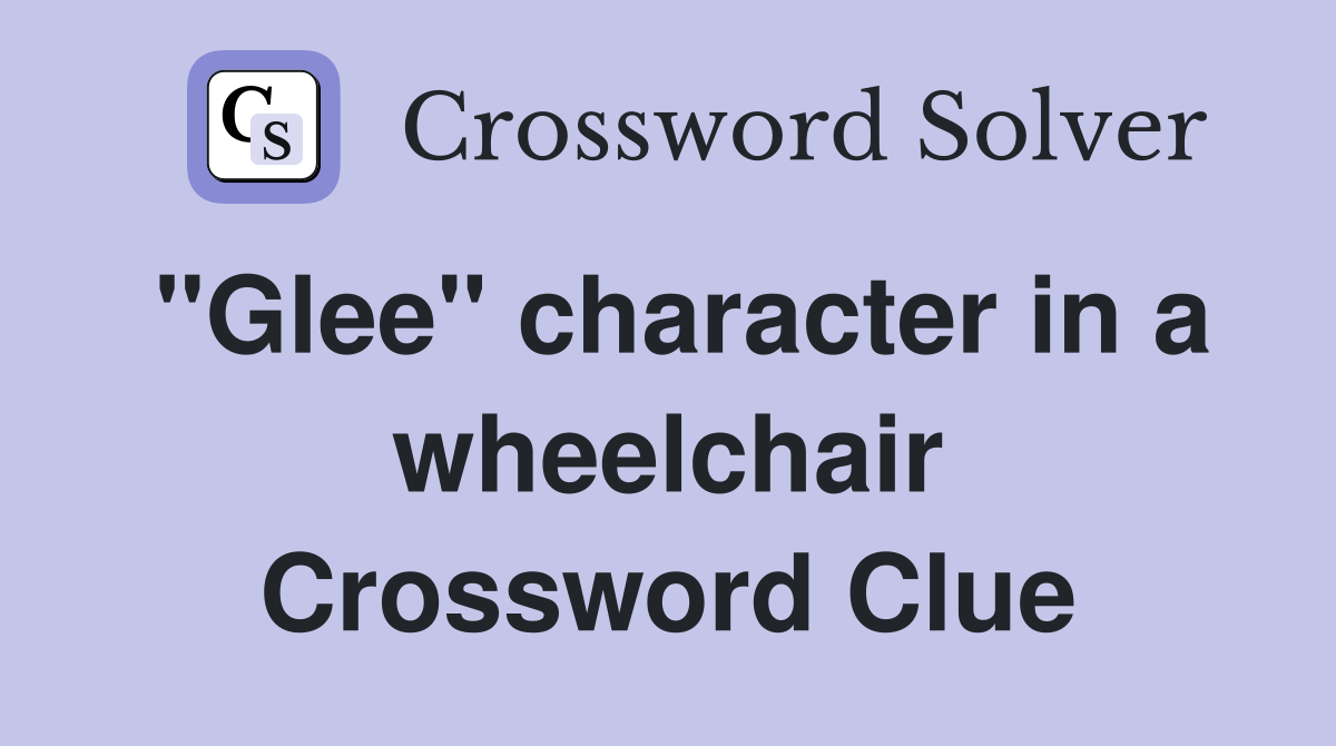"Glee" character in a wheelchair Crossword Clue